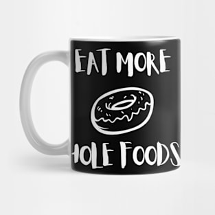 Eat More Hole Foods Funny Pun Mug